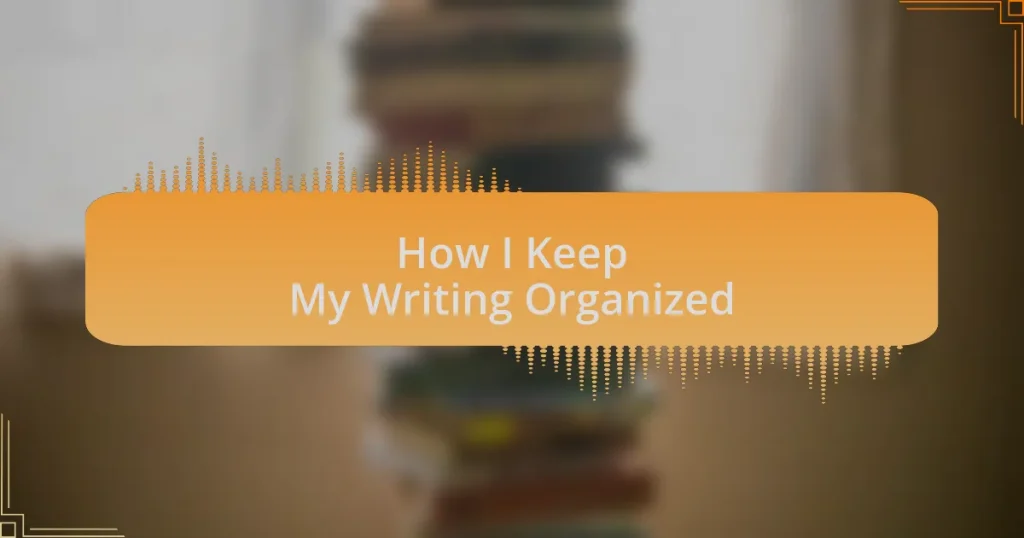 How I Keep My Writing Organized