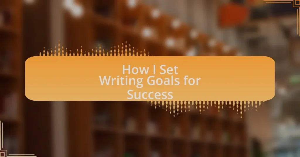 How I Set Writing Goals for Success