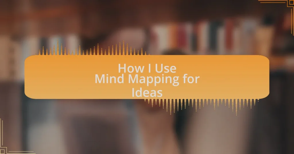 How I Use Mind Mapping for Ideas