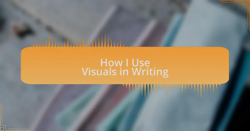 How I Use Visuals in Writing