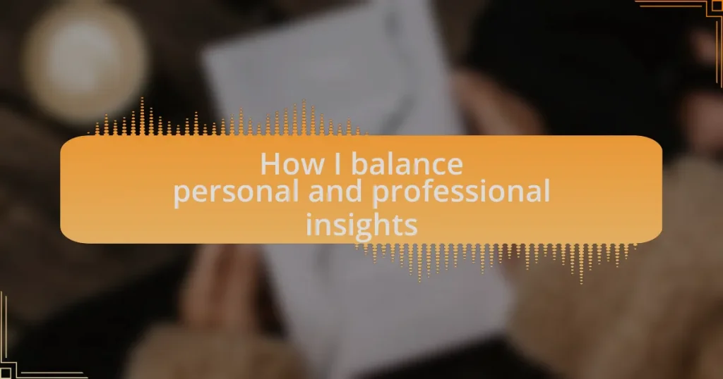 How I balance personal and professional insights