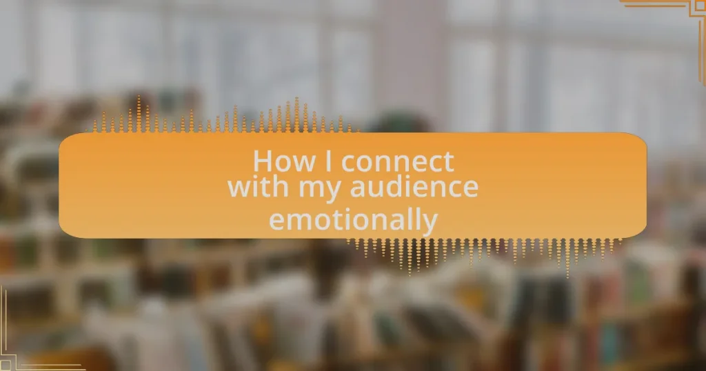 How I connect with my audience emotionally