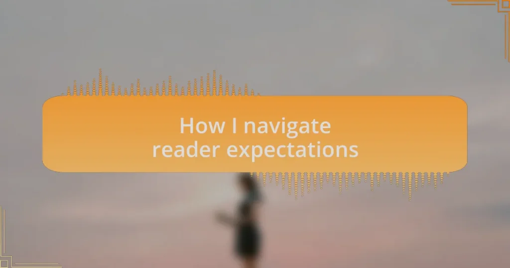 How I navigate reader expectations