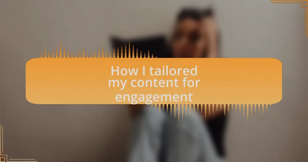 How I tailored my content for engagement