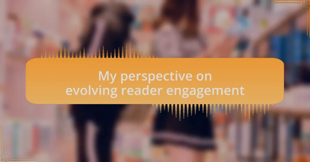 My perspective on evolving reader engagement