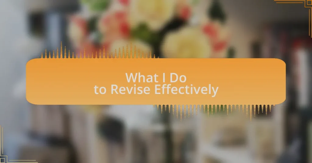 What I Do to Revise Effectively